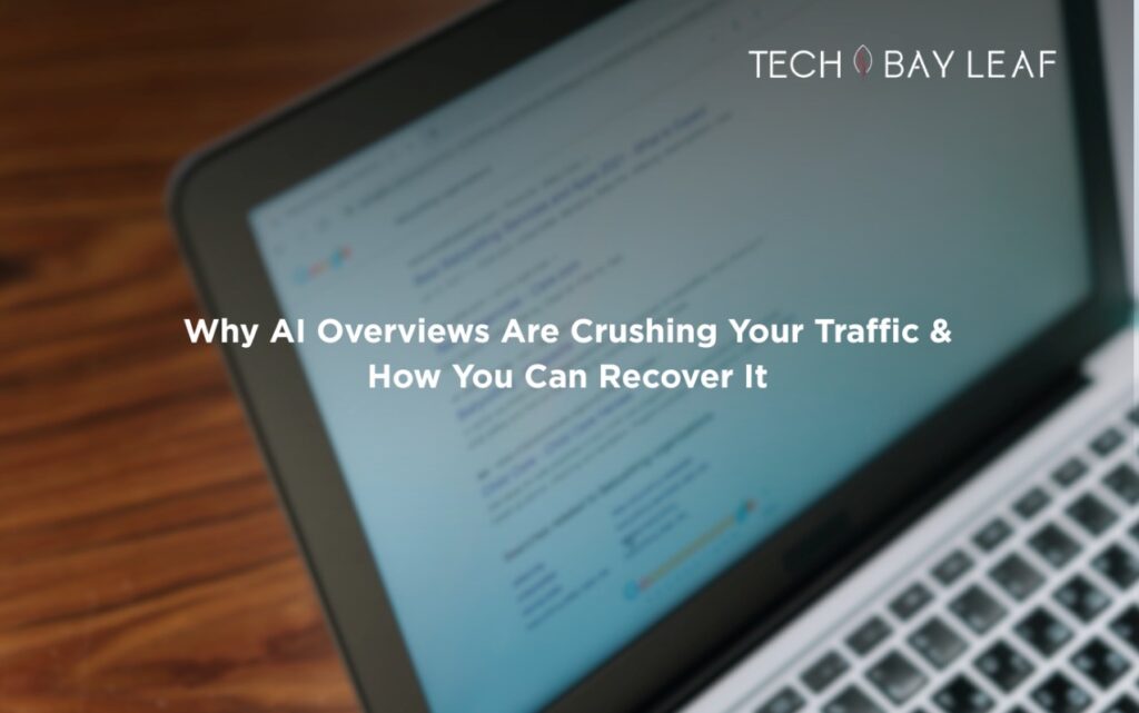 Why AI Overviews Are Crushing Your Traffic and How You Can Recover It